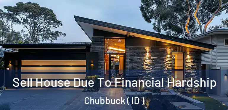  Sell House Due To Financial Hardship Chubbuck ( ID )