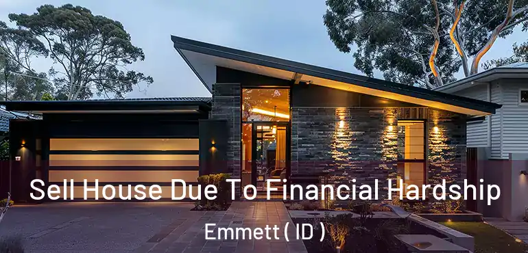  Sell House Due To Financial Hardship Emmett ( ID )