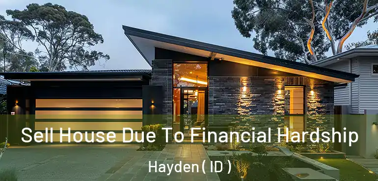  Sell House Due To Financial Hardship Hayden ( ID )