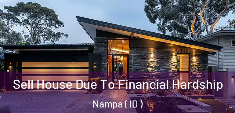  Sell House Due To Financial Hardship Nampa ( ID )