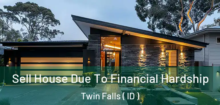  Sell House Due To Financial Hardship Twin Falls ( ID )