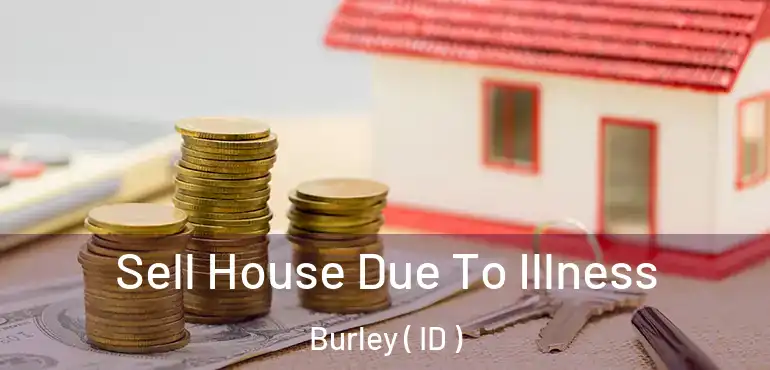  Sell House Due To Illness Burley ( ID )