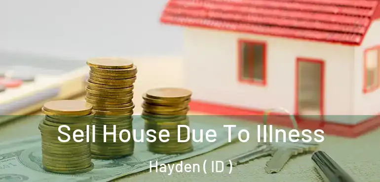  Sell House Due To Illness Hayden ( ID )