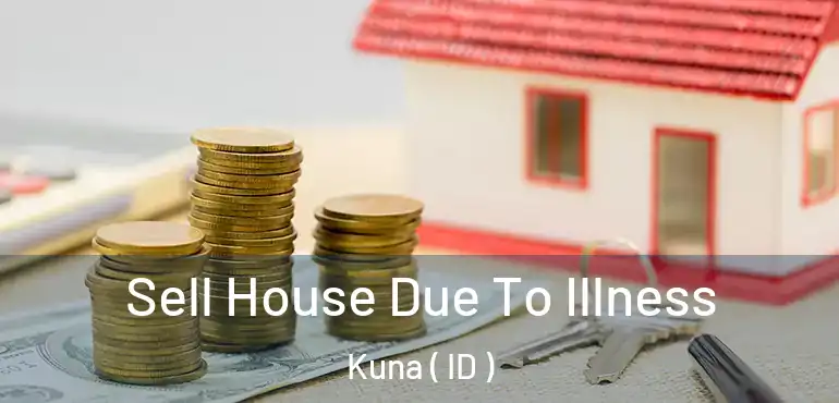  Sell House Due To Illness Kuna ( ID )