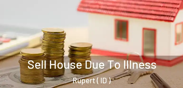  Sell House Due To Illness Rupert ( ID )
