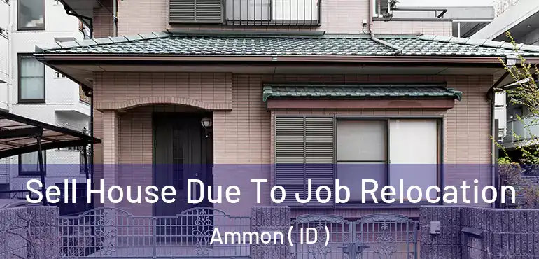  Sell House Due To Job Relocation Ammon ( ID )