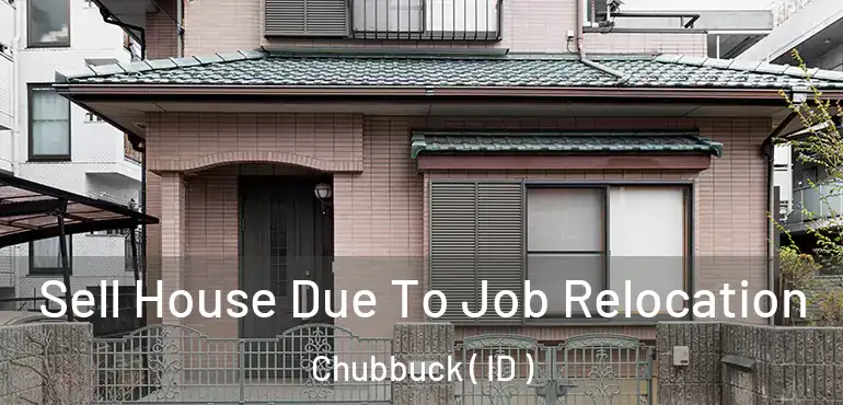  Sell House Due To Job Relocation Chubbuck ( ID )