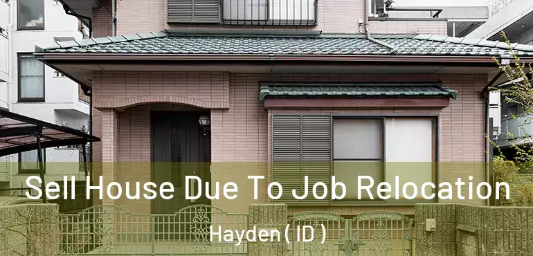  Sell House Due To Job Relocation Hayden ( ID )