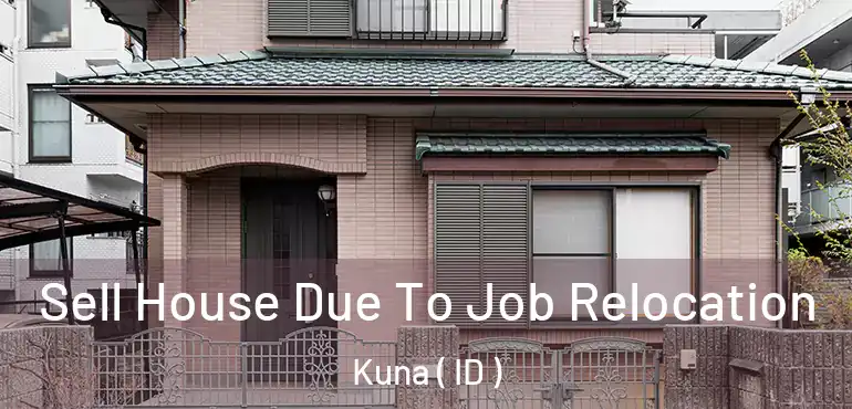  Sell House Due To Job Relocation Kuna ( ID )