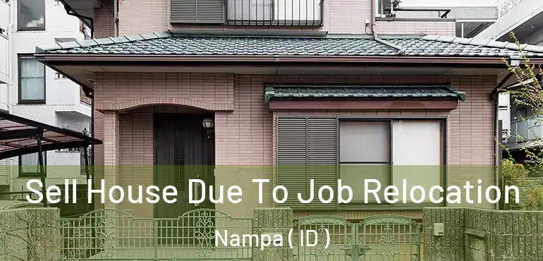 Sell House Due To Job Relocation Nampa ( ID )
