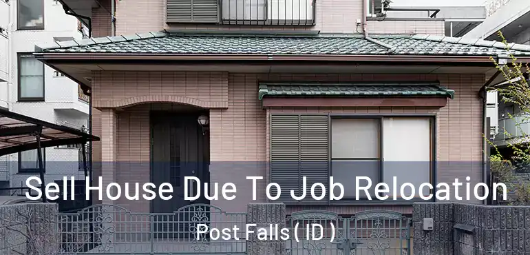  Sell House Due To Job Relocation Post Falls ( ID )