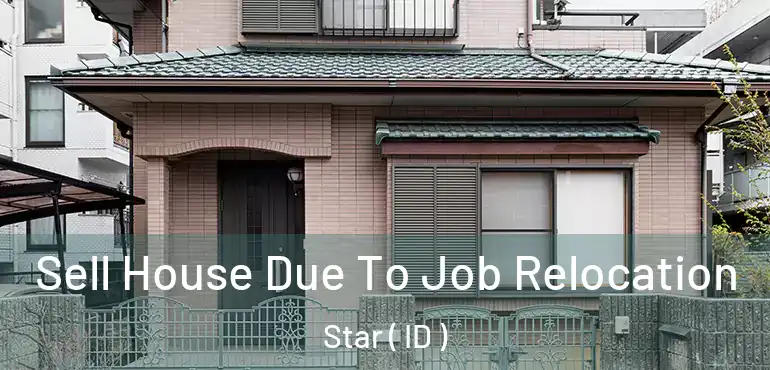  Sell House Due To Job Relocation Star ( ID )