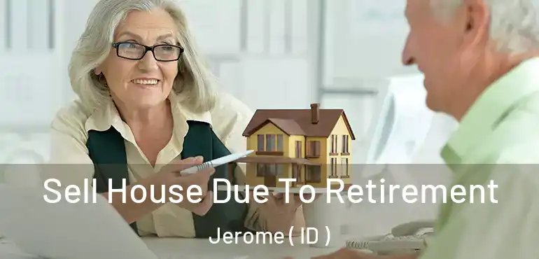  Sell House Due To Retirement Jerome ( ID )