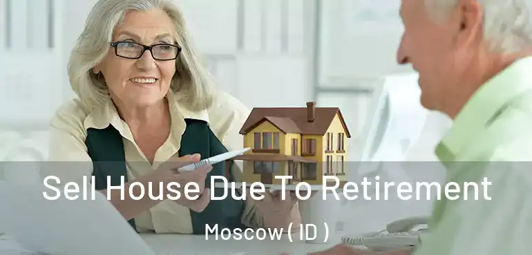  Sell House Due To Retirement Moscow ( ID )