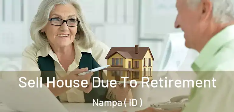  Sell House Due To Retirement Nampa ( ID )