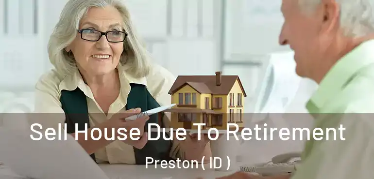  Sell House Due To Retirement Preston ( ID )