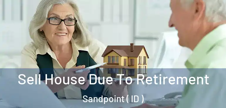  Sell House Due To Retirement Sandpoint ( ID )