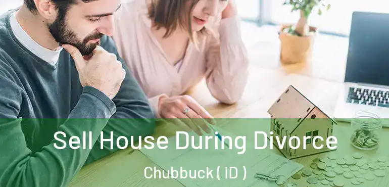  Sell House During Divorce Chubbuck ( ID )