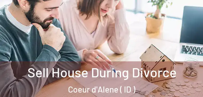  Sell House During Divorce Coeur d'Alene ( ID )