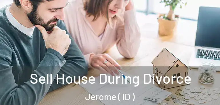  Sell House During Divorce Jerome ( ID )