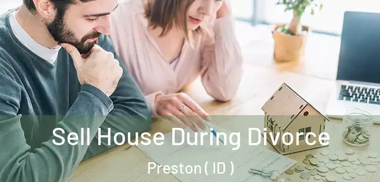  Sell House During Divorce Preston ( ID )