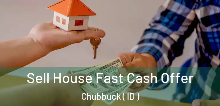  Sell House Fast Cash Offer Chubbuck ( ID )