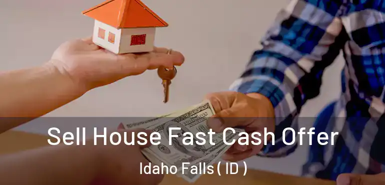  Sell House Fast Cash Offer Idaho Falls ( ID )