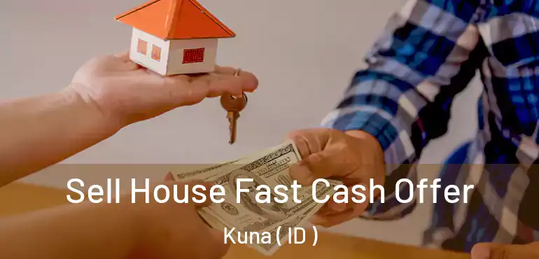  Sell House Fast Cash Offer Kuna ( ID )
