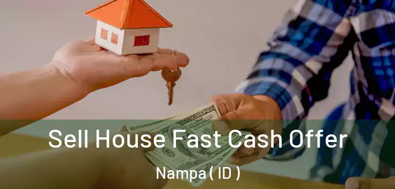  Sell House Fast Cash Offer Nampa ( ID )