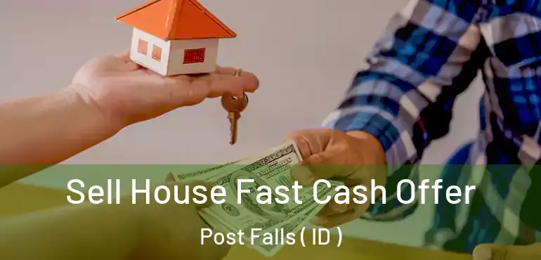  Sell House Fast Cash Offer Post Falls ( ID )