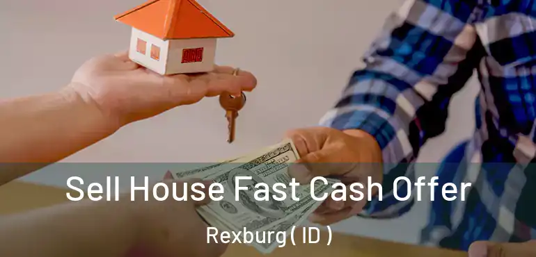  Sell House Fast Cash Offer Rexburg ( ID )
