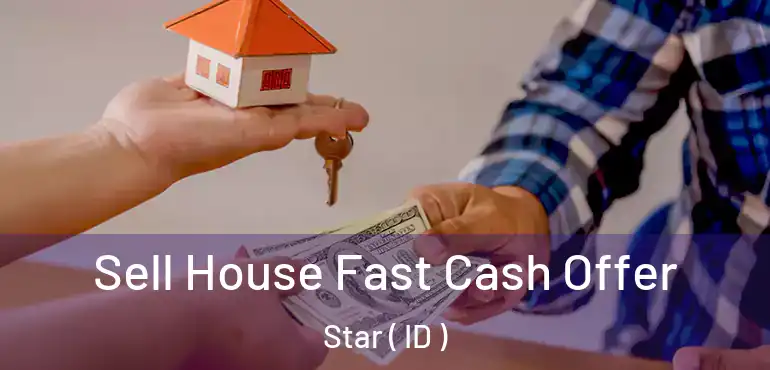  Sell House Fast Cash Offer Star ( ID )