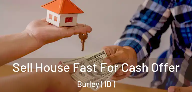  Sell House Fast For Cash Offer Burley ( ID )
