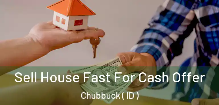  Sell House Fast For Cash Offer Chubbuck ( ID )