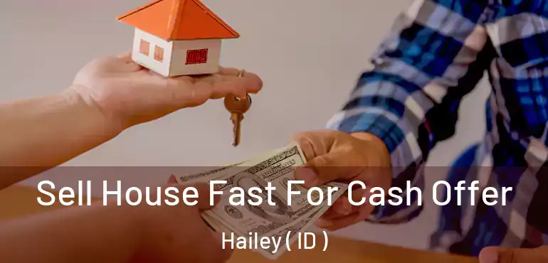  Sell House Fast For Cash Offer Hailey ( ID )