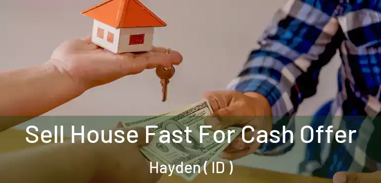  Sell House Fast For Cash Offer Hayden ( ID )