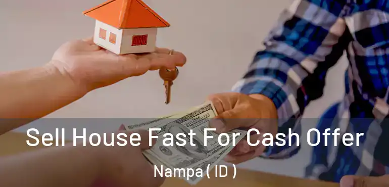  Sell House Fast For Cash Offer Nampa ( ID )