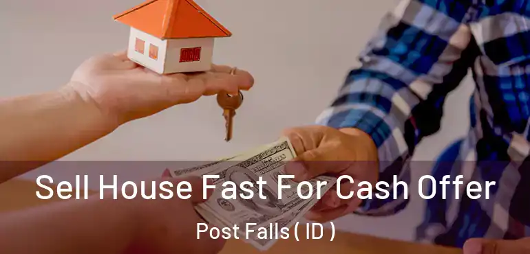  Sell House Fast For Cash Offer Post Falls ( ID )