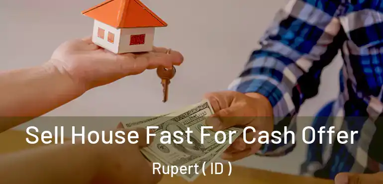  Sell House Fast For Cash Offer Rupert ( ID )