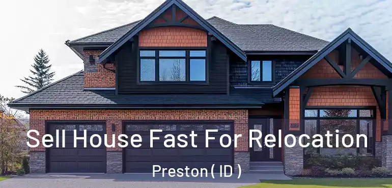  Sell House Fast For Relocation Preston ( ID )