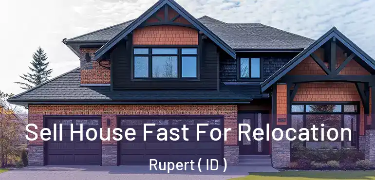  Sell House Fast For Relocation Rupert ( ID )