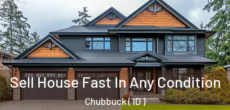  Sell House Fast In Any Condition Chubbuck ( ID )