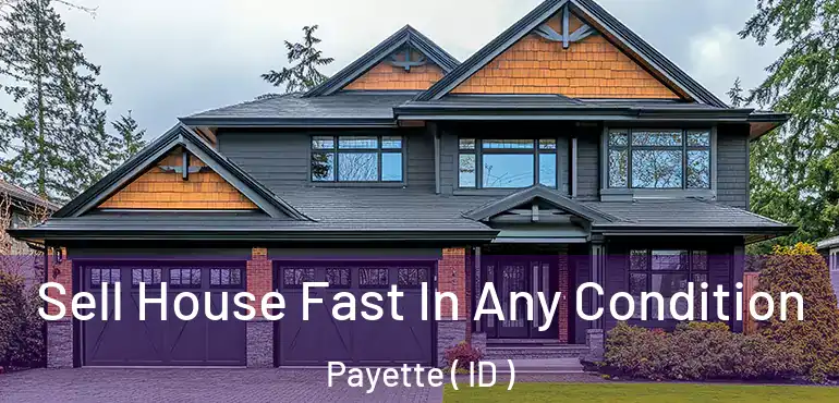  Sell House Fast In Any Condition Payette ( ID )