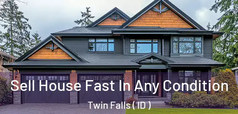  Sell House Fast In Any Condition Twin Falls ( ID )