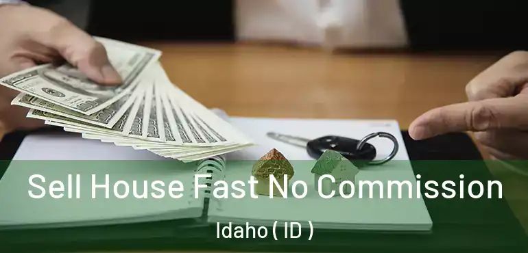  Sell House Fast No Commission Idaho ( ID )