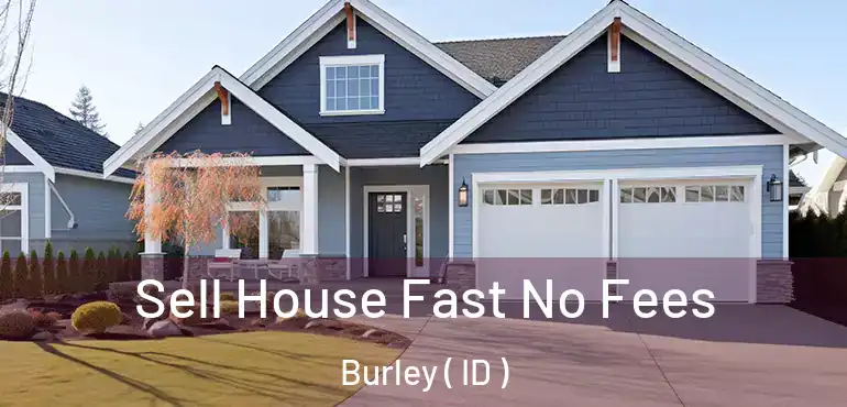  Sell House Fast No Fees Burley ( ID )