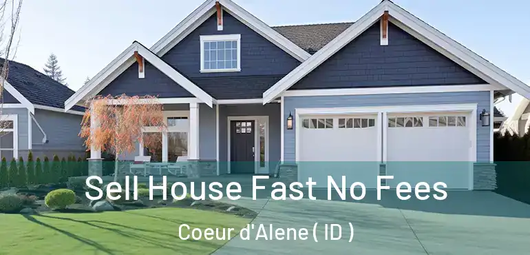  Sell House Fast No Fees Coeur d'Alene ( ID )
