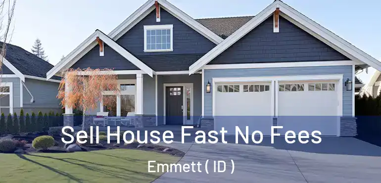  Sell House Fast No Fees Emmett ( ID )