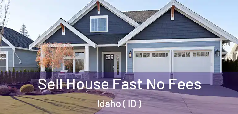  Sell House Fast No Fees Idaho ( ID )