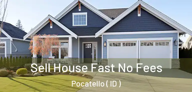  Sell House Fast No Fees Pocatello ( ID )